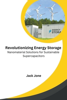 Revolutionizing Energy Storage Nanomaterial Solutions for Sustainable Supercapacitors