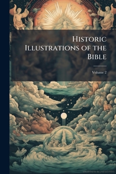Paperback Historic Illustrations of the Bible: Principally After the old Masters; Volume 2 Book
