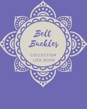 Paperback Belt Buckles Collection log book: Keep Track Your Collectables ( 60 Sections For Management Your Personal Collection ) - 125 Pages, 8x10 Inches, Paper Book