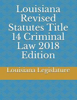 Paperback Louisiana Revised Statutes Title 14 Criminal Law 2018 Edition Book