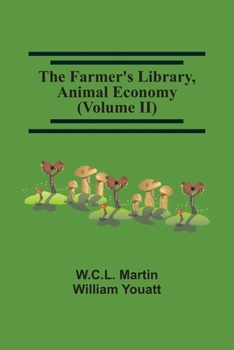 Paperback The Farmer'S Library, Animal Economy (Volume Ii) Book