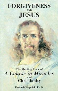 Paperback Forgiveness & Jesus: The Meeting Place of a Course in Miracles and Christianity Book