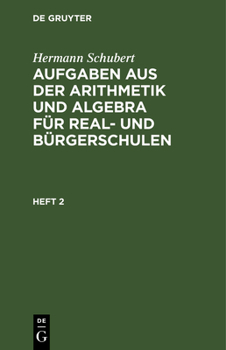 Hardcover Hermann Schubert: Aufgaben Aus Der Arithmetik Und Algebra Für Real- Und Bürgerschulen. Heft 2 [German] Book