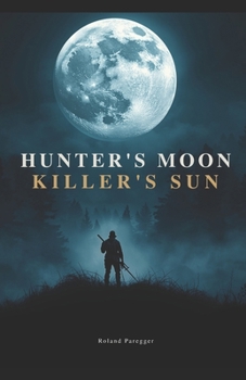 Hunter`s Moon - Killer`s Sun: Psychothriller (German Edition)