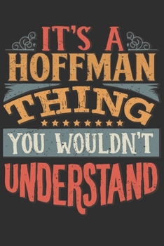 Paperback It's A Hoffman You Wouldn't Understand: Want To Create An Emotional Moment For The Hoffman Family? Show The Hoffman's You Care With This Personal Cust Book