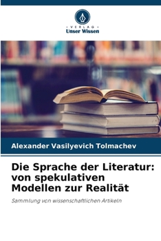 Paperback Die Sprache der Literatur: von spekulativen Modellen zur Realität [German] Book