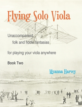 Paperback Flying Solo Viola, Unaccompanied Folk and Fiddle Fantasias for Playing Your Viola Anywhere, Book Two Book