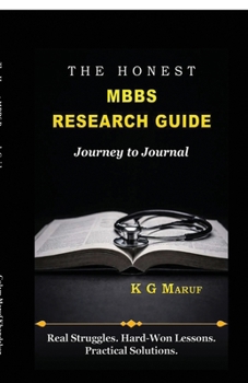 Paperback The Honest MBBS Research Guide: Real Struggles. Hard-won Lessons. Practical Solutions. Book