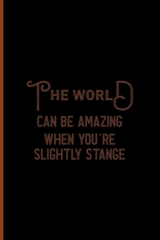 Paperback The World Can Be Amazing When You're Slightly Strange: Notebook Journal Composition Blank Lined Diary Notepad 120 Pages Paperback Black Solid Texture Book