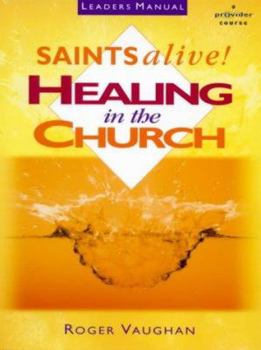 Paperback Saints Alive - Healing in the Church - Leaders Manual Book