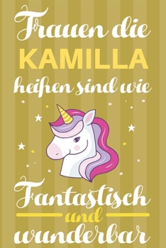 Notizbuch: Frauen Die Kamilla Heißen Sind Wie Einhörner (120 linierte Seiten, Softcover) Tagebebuch, Reisetagebuch, Skizzenbuch Für Mama, Tochter, Beste Freundin, Oma, Tante (German Edition)