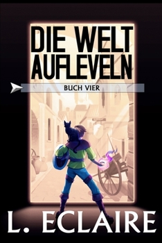 Paperback Die Welt aufleveln 4: Eine LitRPG/Gamelit-Serie [German] Book