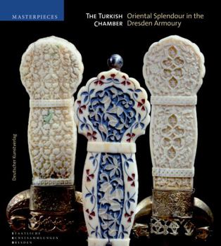 Hardcover The Turkish Chamber: Oriental Splendour in the Dresden Armoury Book