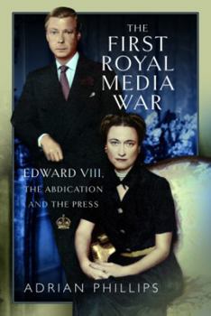 Hardcover The First Royal Media War: Edward VIII, the Abdication and the Press Book