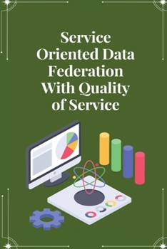 Paperback Service oriented data federation with quality of service Book