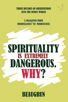 Paperback Spirituality Is Extremely Dangerous. Why?: A Walkover from Mindnullness to Mindfulness Book