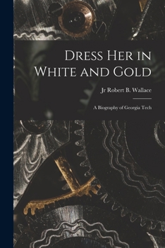 Paperback Dress Her in White and Gold: a Biography of Georgia Tech Book