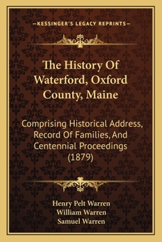 Paperback The History Of Waterford, Oxford County, Maine: Comprising Historical Address, Record Of Families, And Centennial Proceedings (1879) Book