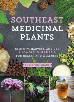 Paperback Southeast Medicinal Plants: Identify, Harvest, and Use 106 Wild Herbs for Health and Wellness Book
