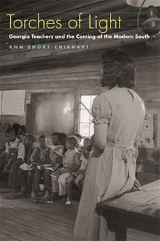 Torches Of Light: Georgia Teachers And The Coming Of The Modern South
