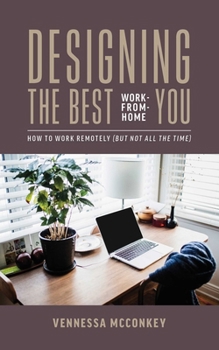 Paperback Designing the Best Work-From-Home You: How to Work Remotely (But Not All the Time) Book