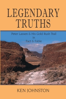 Paperback Legendary Truths, Peter Lassen & His Gold Rush Trail in Fact & Fable Book