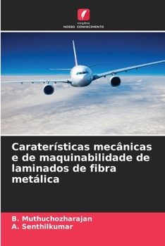 Caraterísticas mecânicas e de maquinabilidade de laminados de fibra metálica (Portuguese Edition)
