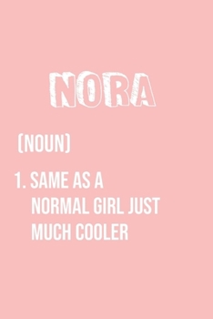 Nora Same as a normal girl just much cooler: Notebook Gift lined Journal , notebook for writing, Personalized Nora Name Gift Idea Notebook Diary: Gift ... Diary for Nora , Notebook for Nora 120 Pages