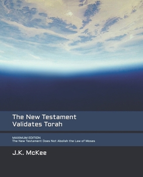 Paperback The New Testament Validates Torah MAXIMUM EDITION: The New Testament Does Not Abolish the Law of Moses Book