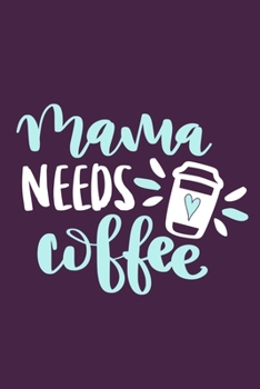 Paperback Mama Needs Coffee: Blank Lined Notebook Journal: Mothers Mommy Gift Journal 6x9 - 110 Blank Pages - Plain White Paper - Soft Cover Book