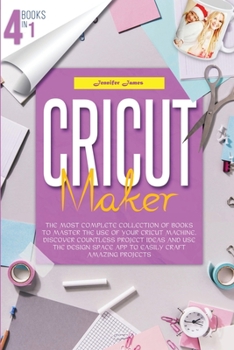 Paperback Cricut Maker: 4 books in 1: The Most Complete Collection Of Books To Master The Use Of Your Cricut Machine. Discover Countless Proje Book