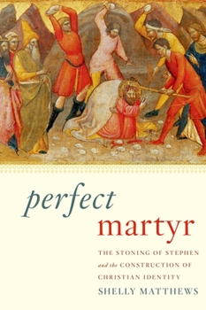 Paperback Perfect Martyr: The Stoning of Stephen and the Construction of Christian Identity Book