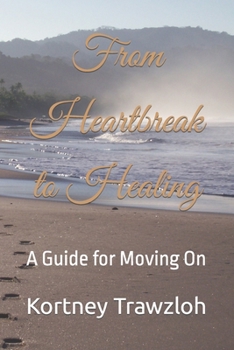 Paperback From Heartbreak to Healing: A Guide for Moving On Book