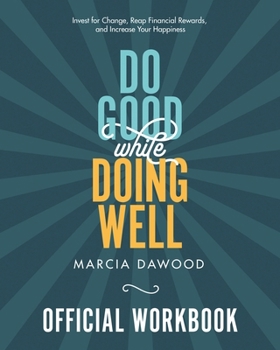 Paperback Do Good While Doing Well Official Workbook: Invest for Change, Reap Financial Rewards, and Increase Your Happiness Book