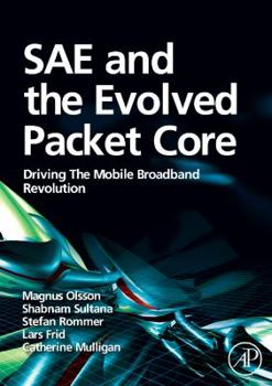 Hardcover Sae and the Evolved Packet Core: Driving the Mobile Broadband Revolution Book