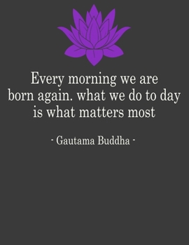 Paperback Every Morning We are Born Again: Buddha Notebook. Buddha Journal. 8.5 x 11 size 120 Lined Pages Buddha Journal Notebook with Quotes for Buddhism. Book