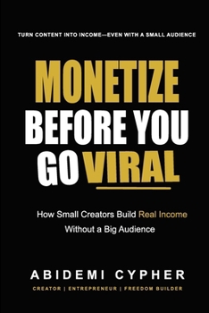 Paperback Monetize Before You Go Viral: How Small Creators Build Real Income Without a Big Audience Book