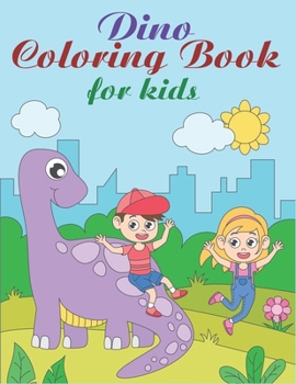 Dino Coloring Book For Kids: Dinosaur Coloring Book For Toddlers & Kids 4-8 (Children Activity Book) | Awesome Gift For Boys & Girls On Any Occasion