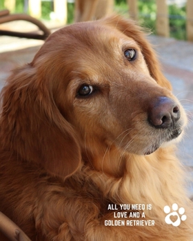 All You Need is Love and a Golden Retriever: Dog Themed Blank Lined Journal Diary 100 pages - Golden Retriever Dog Gifts for Mom Dad Owners and Lovers