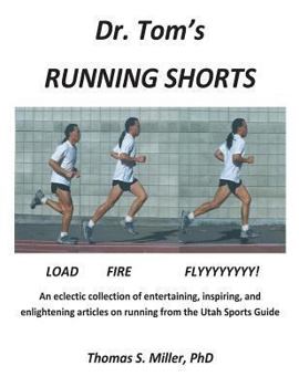 Paperback Dr. Tom's Running Shorts: An eclectic collection of entertaining, inspiring, and enlightening articles on running from the Utah Sports Guide Book