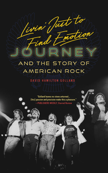 Hardcover Livin' Just to Find Emotion: Journey and the Story of American Rock Book