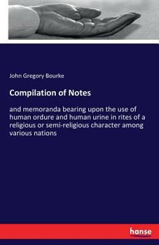 Paperback Compilation of Notes: and memoranda bearing upon the use of human ordure and human urine in rites of a religious or semi-religious character among var Book