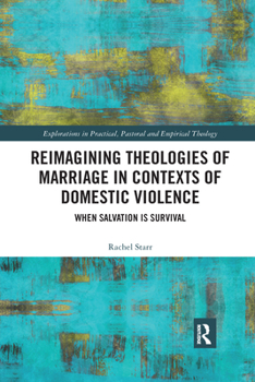 Paperback Reimagining Theologies of Marriage in Contexts of Domestic Violence: When Salvation is Survival Book