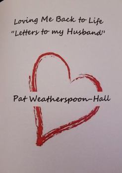 Paperback Loving Me Back to Life: "Letters To My Husband" Book