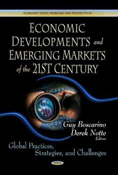 Hardcover Economic Developments and Emerging Markets of the 21st Century: Global Practices, Strategies, and Challenges (Economic Issues, Problems and Perspectives: Global Economic Studies) Book