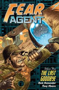 Fear Agent, Volume 3: The Last Goodbye - Book #3 of the Fear Agent