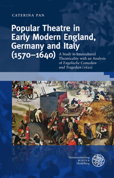 Hardcover Popular Theatre in Early Modern England, Germany and Italy (1570-1640): A Study in Incultural Theatricality with an Analysis of 'Engelische Comedien U Book
