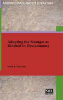 Adopting the Stranger as Kindred in Deuteronomy - Book #33 of the Ancient Israel and Its Literature