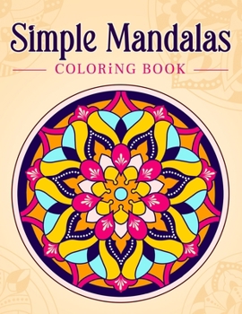 Paperback Simple Mandalas: Coloring Book with Easy and Simple Mandala Patterns for Kids or Adults. Book