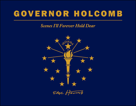 Hardcover Governor Holcomb: Scenes I'll Forever Hold Dear Book